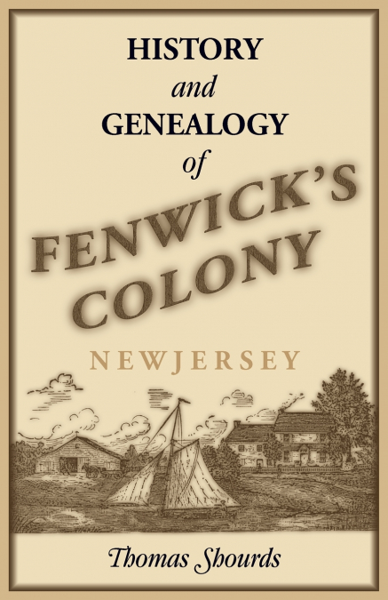 History and Genealogy of Fenwick’s Colony, New Jersey