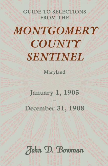 Guide to Selections from the Montgomery County Sentinel, Maryland, January 1, 1905 - December 31, 1908