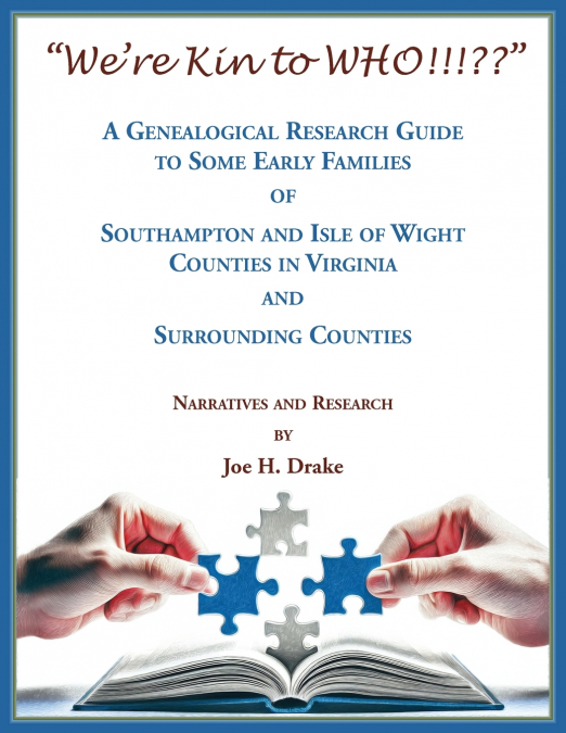 'We’re Kin to WHO!!!??' A Genealogical Research Guide to some Early Families of Southampton and Isle of Wight Counties in Virginia and Surrounding Counties