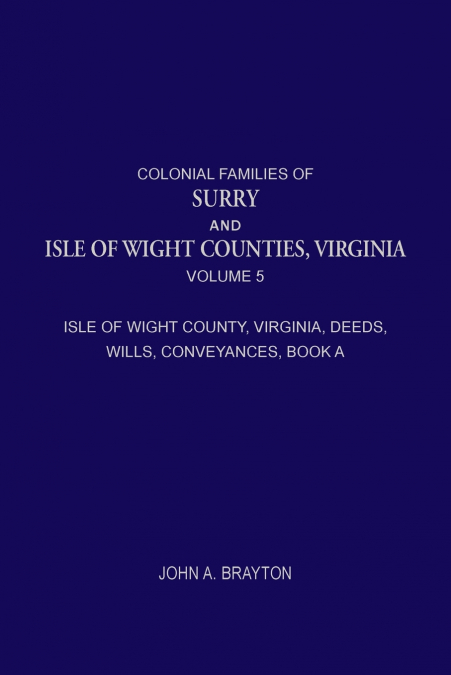 Colonial Families of Surry and Isle of Wight Counties, Virginia, Volume 5