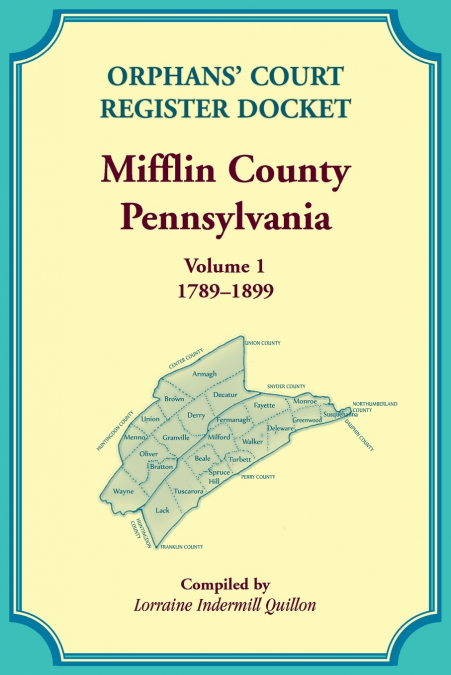 Orphans’ Court Register Docket, Mifflin County, Pennsylvania, Volume 1, 1789-1899