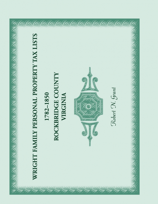 Wright Family Personal Property Tax Lists 1782-1850, Rockbridge County, Virginia