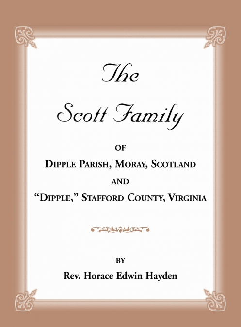 The Scott Family of Dipple Parish, Moray, Scotland and 'Dipple,' Stafford County, Virginia