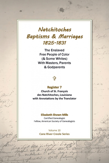 Natchitoches Baptisms and Marriages, 1825-1831, Register 7, Church of St. Francois des Natchitoches, Louisiana, with Annotations by the Translator