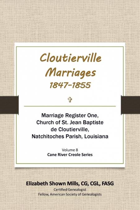 Cloutierville Marriages, 1847-1855. Marriage Register One, Church of St. Jean Baptiste de Cloutierville, Natchitoches Parish, Louisiana