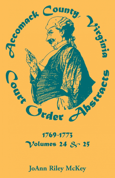 Accomack County, Virginia Court Order Abstracts, Volumes 24 and 25