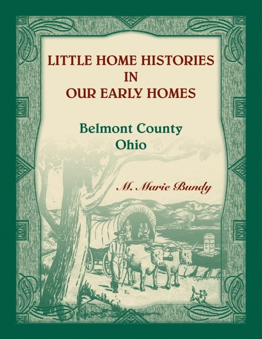 Little Home Histories in our Early Homes Belmont County, Ohio