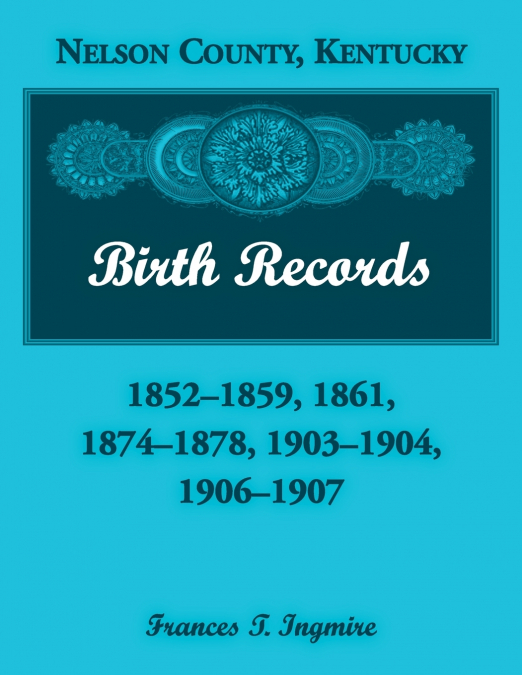 Nelson County, Kentucky Birth Records, 1852-1859, 1861, 1874-1878, 1903-1904, 1906-1907