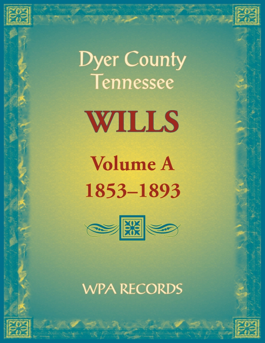 Dyer County, Tennessee Wills, Volume A, 1853-1893