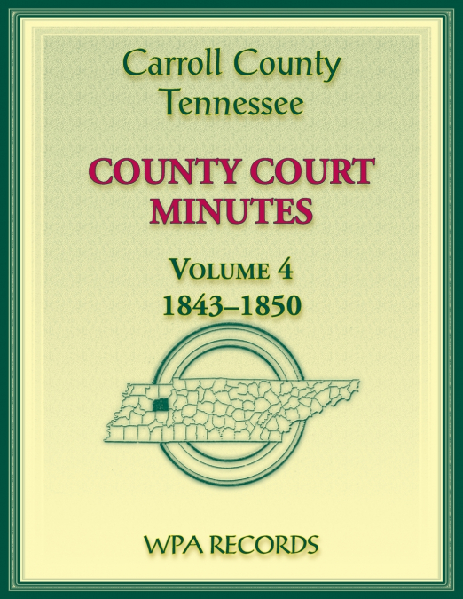 Carroll County, Tennessee County Court Minutes, Volume 4, 1843-1850
