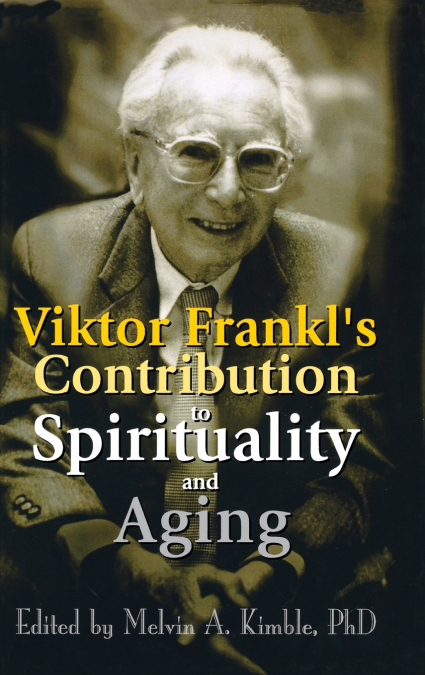Viktor Frankl’s Contribution to Spirituality and Aging
