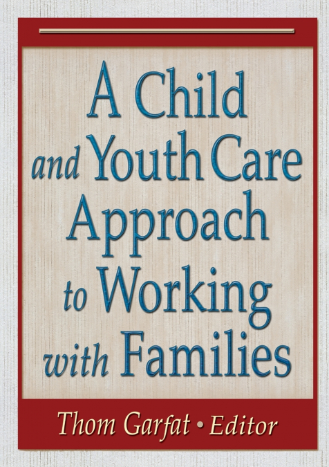 A Child and Youth Care Approach to Working with Families