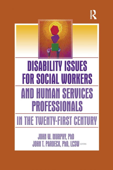 Disability Issues for Social Workers and Human Services Professionals in the Twenty-First Century