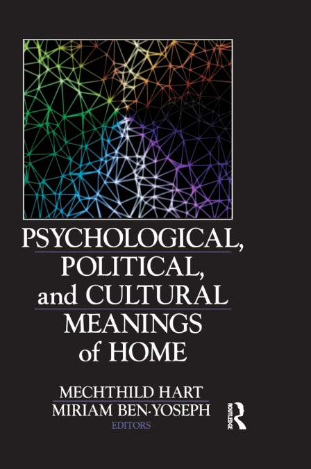 Psychological, Political, and Cultural Meanings of Home