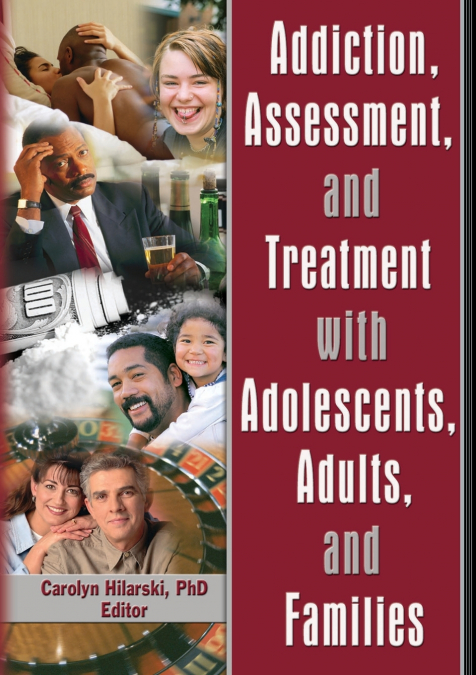 Addiction, Assessment, and Treatment with Adolescents, Adults, and Families
