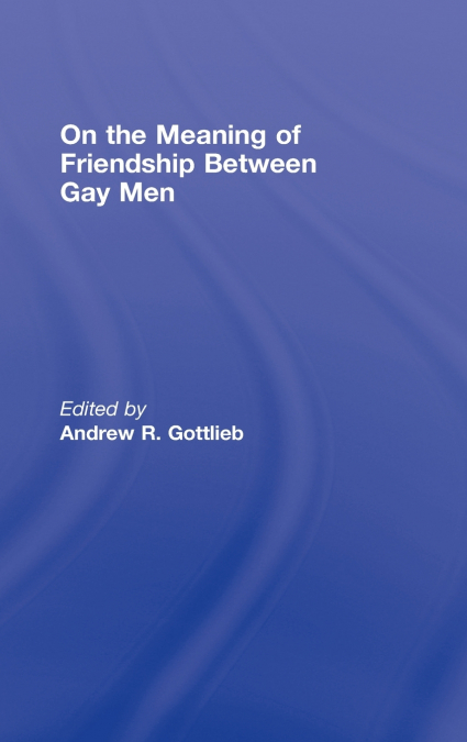 On the Meaning of Friendship Between Gay Men