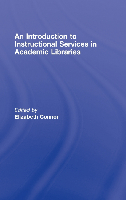 An Introduction to Instructional Services in Academic Libraries