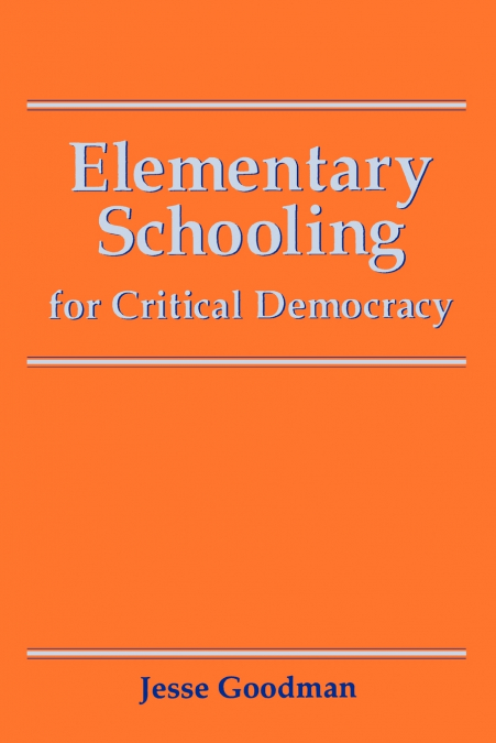 Elementary Schooling for Critical Democracy