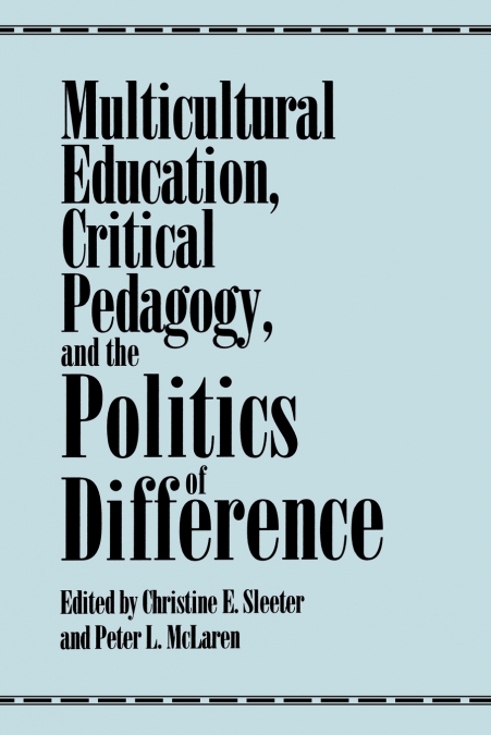 Multicultural Education, Critical Pedagogy, and the Politics of Difference