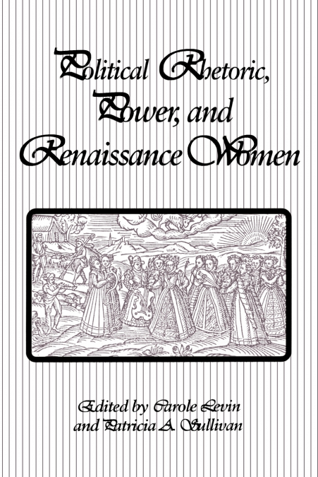 Political Rhetoric, Power, and Renaissance Women