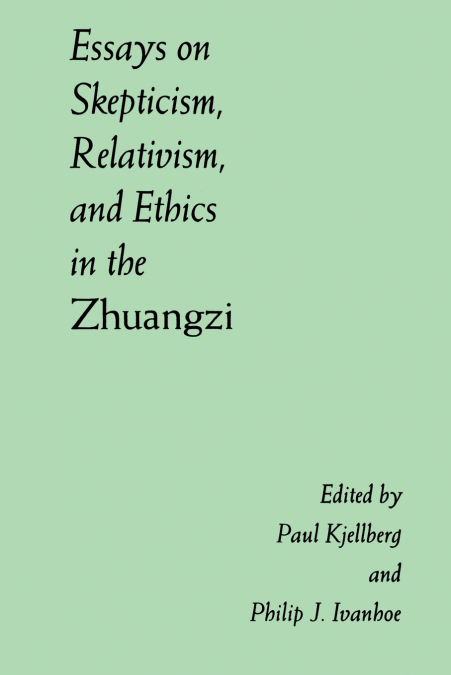 Essays on Skepticism, Relativism, and Ethics in the Zhuangzi