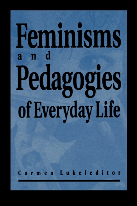 Feminisms and Pedagogies of Everyday Life