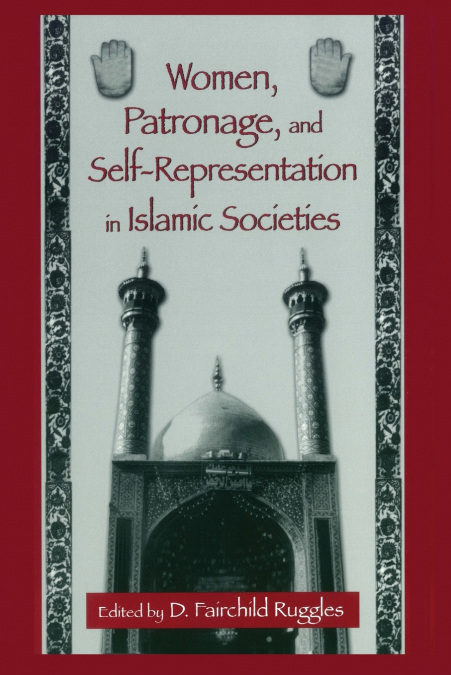 Women, Patronage, and Self-Representation in Islamic Societies