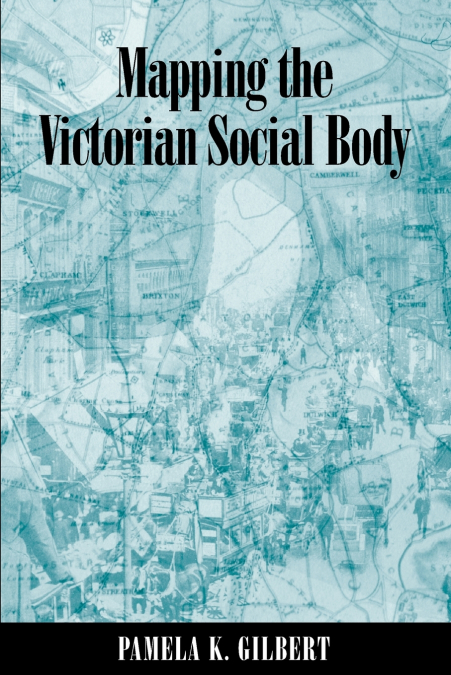 Mapping the Victorian Social Body