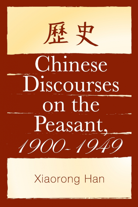 Chinese Discourses on the Peasant, 1900-1949