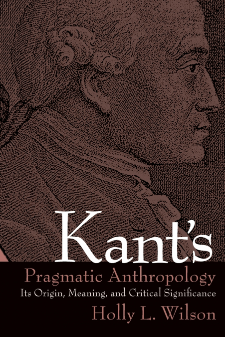 Kant’s Pragmatic Anthropology