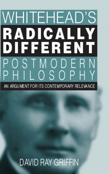 Whitehead’s Radically Different Postmodern Philosophy