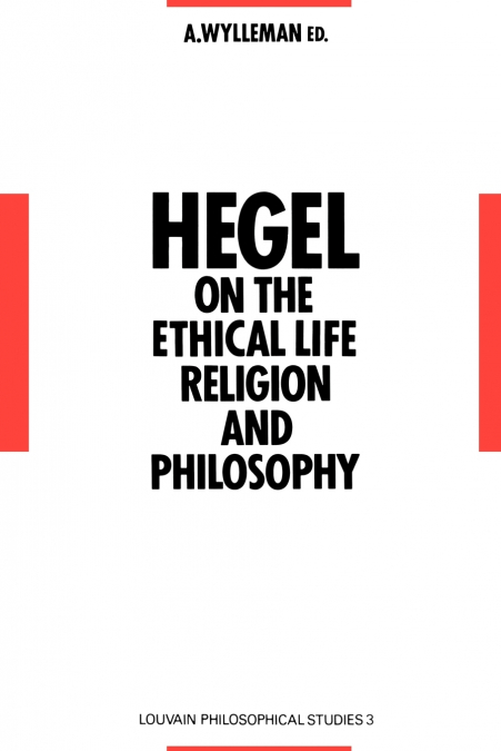 Hegel on the Ethical Life, Religion and Philosophy