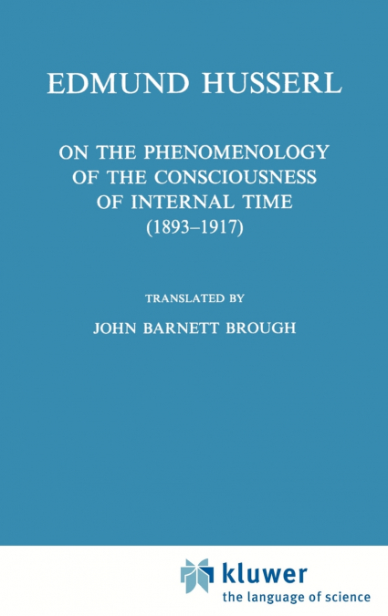 On the Phenomenology of the Consciousness of Internal Time (1893-1917)
