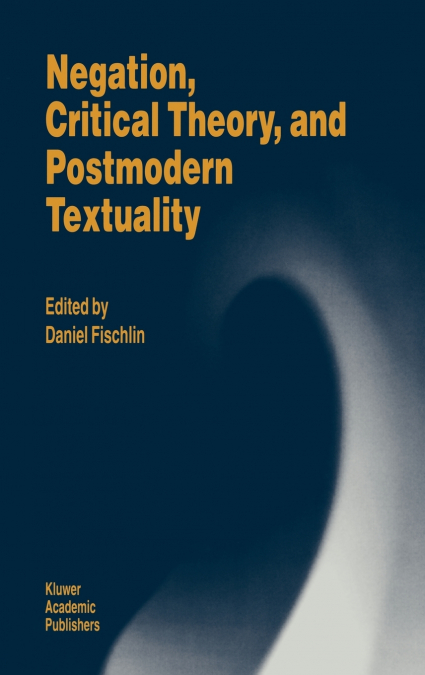 Negation, Critical Theory, and Postmodern Textuality