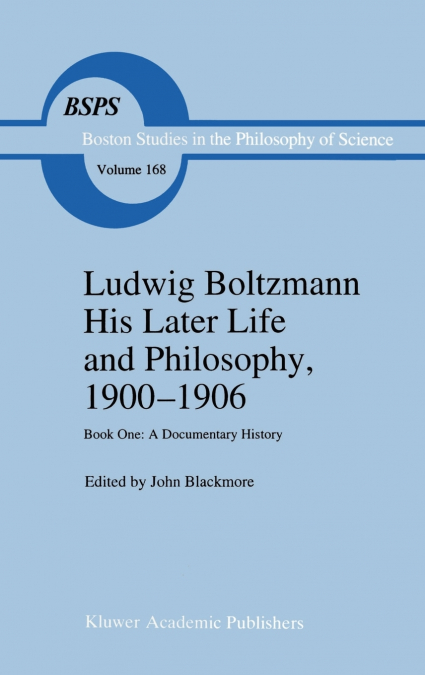 Ludwig Boltzmann His Later Life and Philosophy, 1900 1906