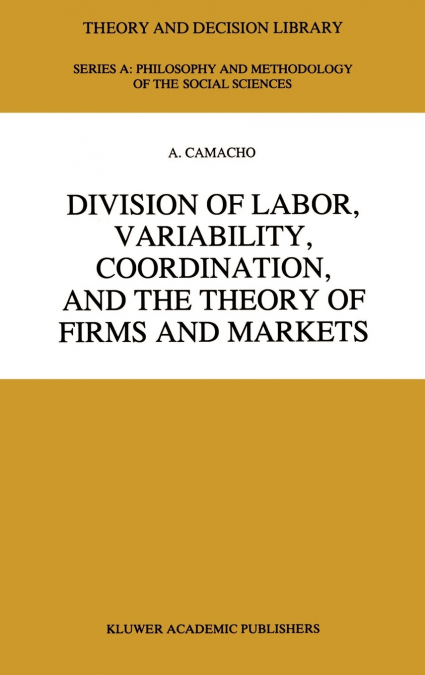 Division of Labor, Variability, Coordination, and the Theory of Firms and Markets