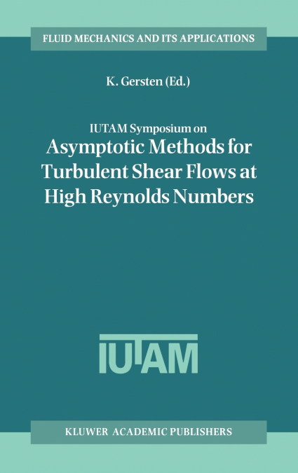 IUTAM Symposium on Asymptotic Methods for Turbulent Shear Flows at High Reynolds Numbers