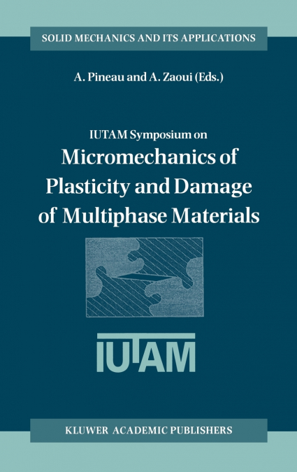 IUTAM Symposium on Micromechanics of Plasticity and Damage of Multiphase Materials
