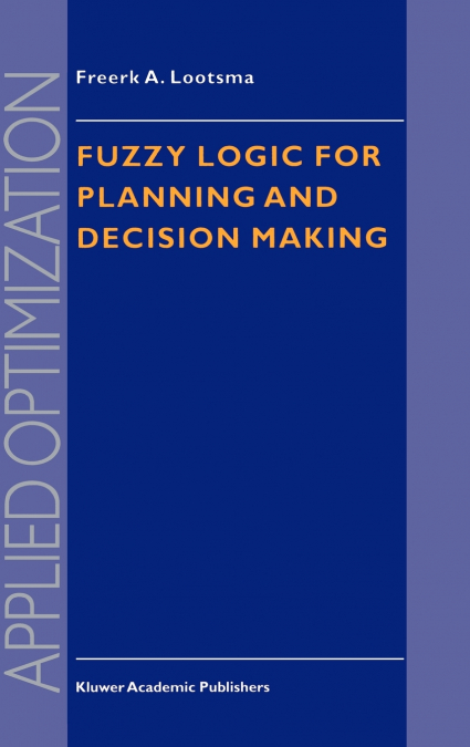 Fuzzy Logic for Planning and Decision Making
