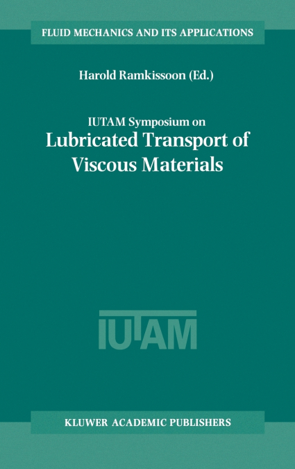 IUTAM Symposium on Lubricated Transport of Viscous Materials