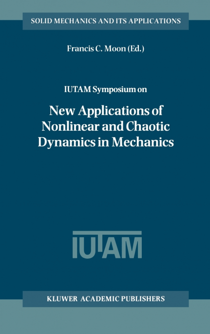 IUTAM Symposium on New Applications of Nonlinear and Chaotic Dynamics in Mechanics