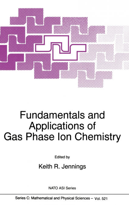 Fundamentals and Applications of Gas Phase Ion Chemistry