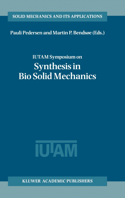 IUTAM Symposium on Synthesis in Bio Solid Mechanics