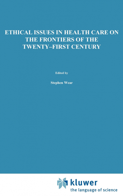 Ethical Issues in Health Care on the Frontiers of the Twenty-First Century