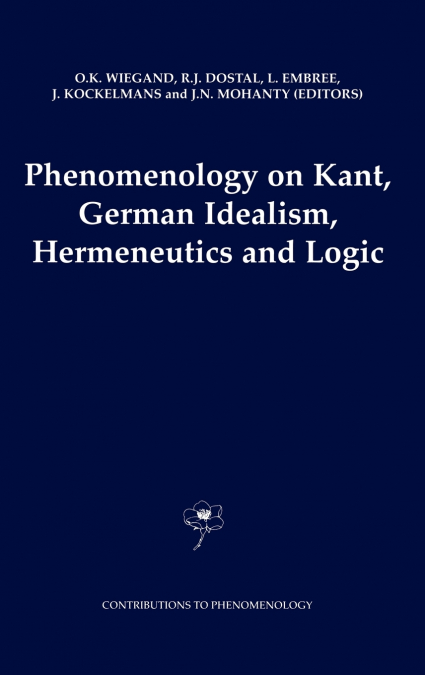 Phenomenology on Kant, German Idealism, Hermeneutics and Logic