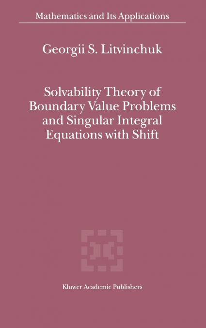 Solvability Theory of Boundary Value Problems and Singular Integral Equations with Shift