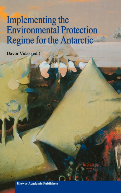 Implementing the Environmental Protection Regime for the Antarctic