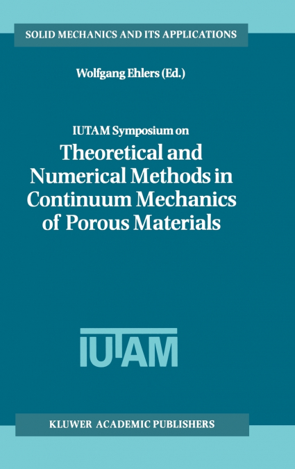 IUTAM Symposium on Theoretical and Numerical Methods in Continuum Mechanics of Porous Materials