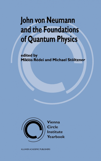 John von Neumann and the Foundations of Quantum Physics