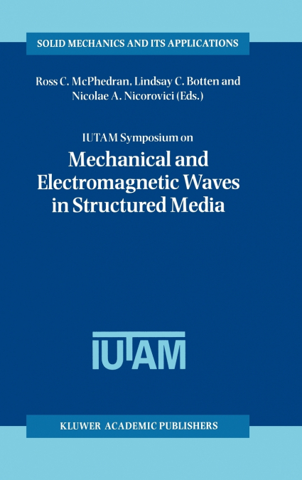 IUTAM Symposium on Mechanical and Electromagnetic Waves in Structured Media
